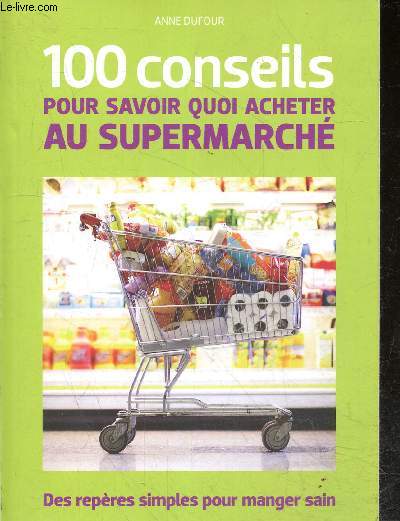 100 conseils pour savoir quoi acheter au supermarch - des repres simples pour manger sain.
