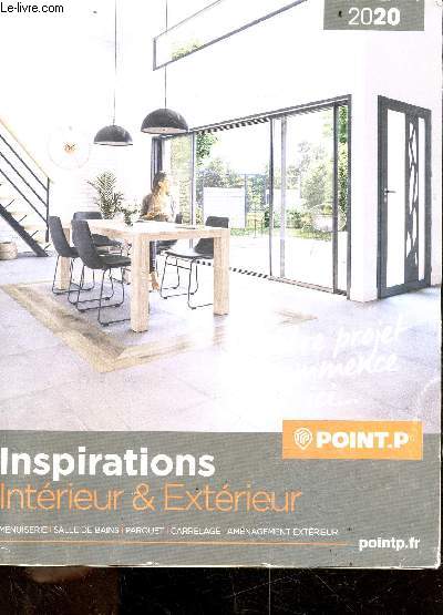 Point P - inspirations interieur et exterieur - 2020 - menuiserie, salle de bain, parquet, carrelage, amenagement exterieur