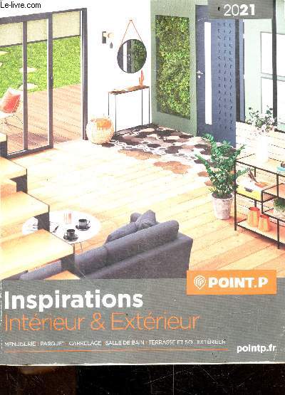 Point P - 2021 - Inspirations interieur & exterieur - menuiserie, parquet, carrelage, salle de bain, terrasse et sol exterieur