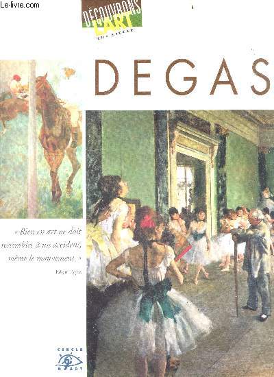 Degas - decouvrons l'art 19e siecle - 1834/1917 - l'oeuvre de degas dans le XIXe siecle, son univers et decouvertes, sa vie, ...