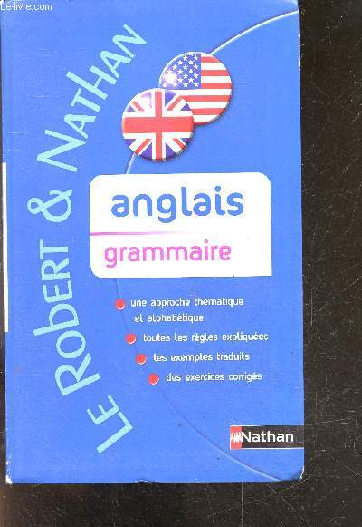 Anglais Grammaire - Le Robert et Nathan - approche thematique et alphabetique, toutes les regles expliquees, les exemples traduits, des exercices corriges