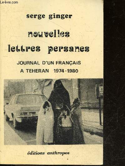 Nouvelles lettres persanes - journal d'un franais a teheran 1974-1980
