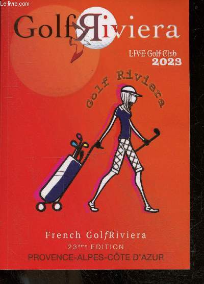 Golf riviera - live golf club 2023 - french golf riviera - 23e edition - provence alpes cote d'azur - golf de roquebrune resort, barbaroux brignoles, club saint tropez, servannes, marseille la salette, barbossi, de la grande bastide, saint donat, ...