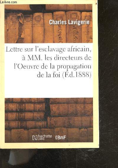Lettre sur l'esclavage africain,  MM. les directeurs de l'Oeuvre de la propagation de la foi (ed. 1888) - reproduction fidele d'une oeuvre publiee avant 1920