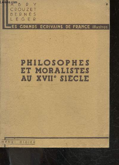 Philosophes et moralistes au XVIIe siecle - Les grands ecrivains de France illustres - descartes, la rochefoucauld, pascal, la bruyere, bayle