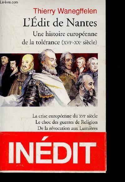 L'Edit de Nantes - Une histoire europenne de la tolrance du XVIe au XXe sicle - la crise europeenne, le choc des guerres de religion, de la revocation aux lumieres