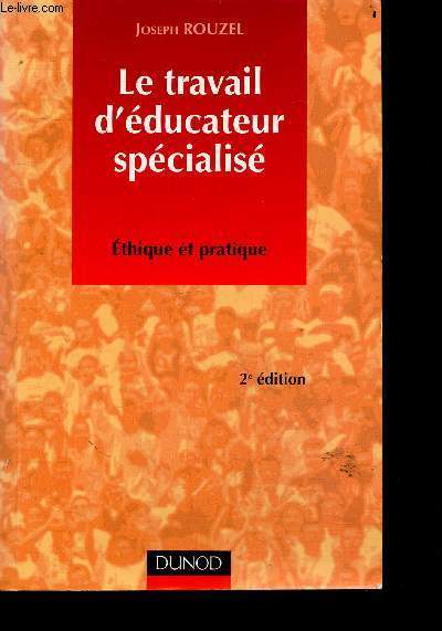 Le travail d'educateur spcialise - Ethique et pratique - 2e edition - action sociale