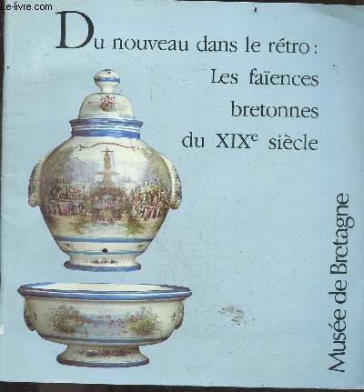 Du nouveau dans le retro : les faiences bretonnes du XIXe siecle - Du 24 FEVRIER AU 30 MAI 1988