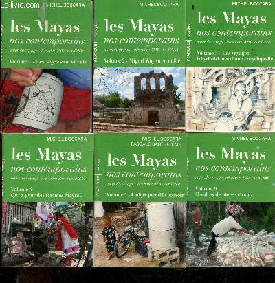 Les mayas nos contemporains - 6 VOLUMES : 1 les mayas sont vivants + 2 miguel way va en enfer + 3 les voyages labyrinthiques d'une encyclopedie + 4 qui a peur des femmes mayas? + 5 l'objet prend le pouvoir + 6 cendres de pierre vivante