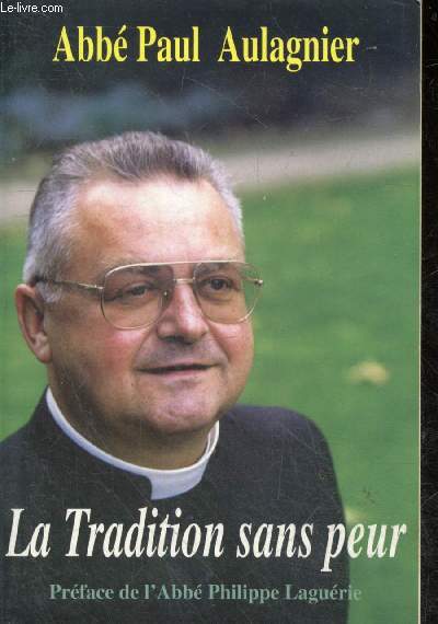 La tradition sans peur - Entretiens avec l'abb Guillaume de Tanoarn sur la crise de l'glise