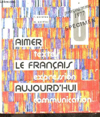 Aimer le francais aujourd'hui N6 - textes, expression, communication - programme 1977