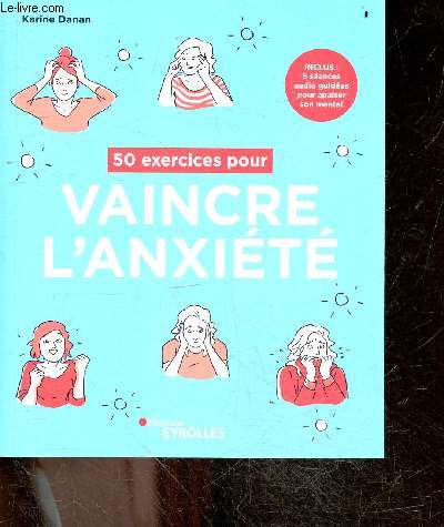 50 Exercices Pour Vaincre l'anxiete - Inclus : 5 seances audio guidees pour apaiser son mental