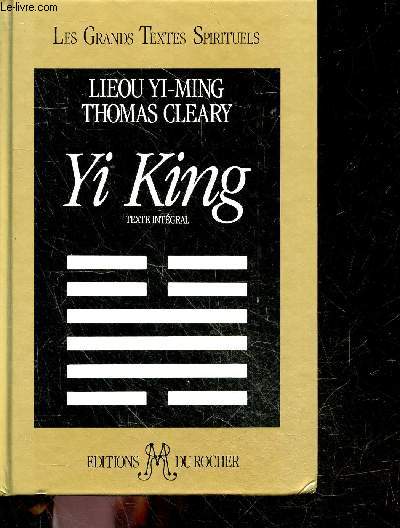 Yi King - texte integral - les grands textes spirituels