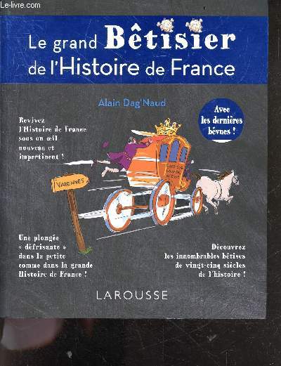 Le grand Betisier de l'Histoire de France - revivez l'histoire de france sous un oeil nouveau et impertinent - les innombrables betises de vingt cinq siecles de l'histoire ...