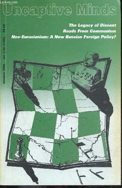 Uncaptive Minds Summer 1994- Vol. 7 N2 (26)- the legacy of dissent, roads from communism, neo eurasianism : a new russian foreign policy ?, desovietization and rebolshevization by francoise thom, why crimea is peaceful interview with mustafa dzhemilev...