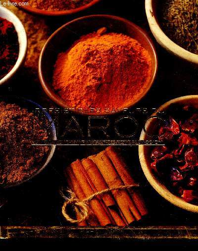 Irresistibles saveurs du Maroc- recettes de base, tajines, legume, confiserie, grillage, salades ... + traditions: l'olivier et l'arganier, l'islam la ramadan et le pain, tajines de la tradition berbere, l'art du couscous, les dadas, the a la menthe ...
