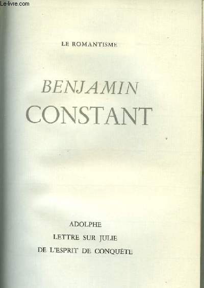 LES ECRIVAINS CELEBRES - LE ROMANTISME : BENJAMIN CONSTANT