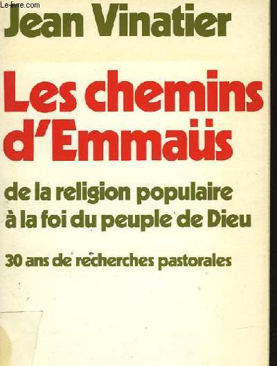 LES CHEMINS D'EMMAS DE LA RELIGION POPULAIRE A LA FOI DU PEUPLE DE DIEU - 30 ANS DE RECHERCHES PASTORALES