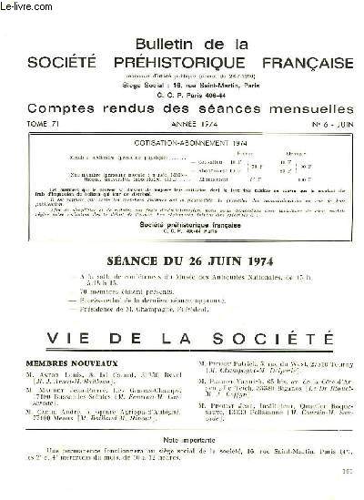 BULLETIN DE LA SOCIETE PREHISTORIQUE FRANCAISE - COMPTES RENDUS DES SEANCES MENSUELLES - ANNEE 1974 - TOME 71 - N6