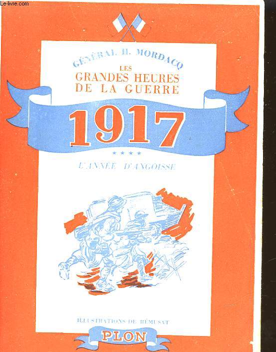 LES GRANDES HEURES DE LA GUERRE 1917 L'ANNE D'ANGOISSE