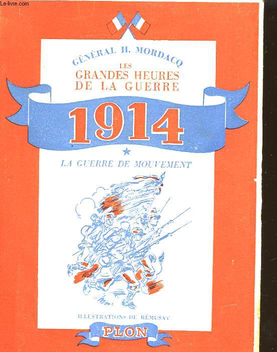 LES GRANDES HEURES DE LA GUERRE - 1914 - LA GUERRE DE MOUVEMENT