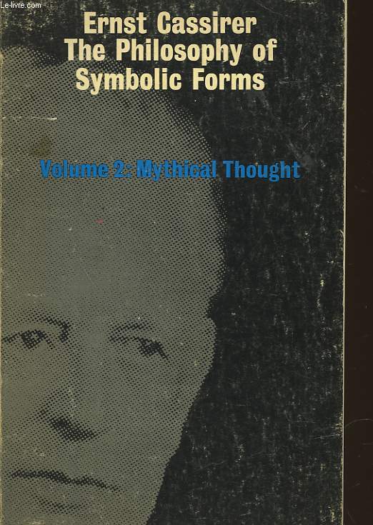 THE PHILOSOPHY OF SYMBOLIC FORMS VOLUME TWO: MYSTHICAL THOUGHT