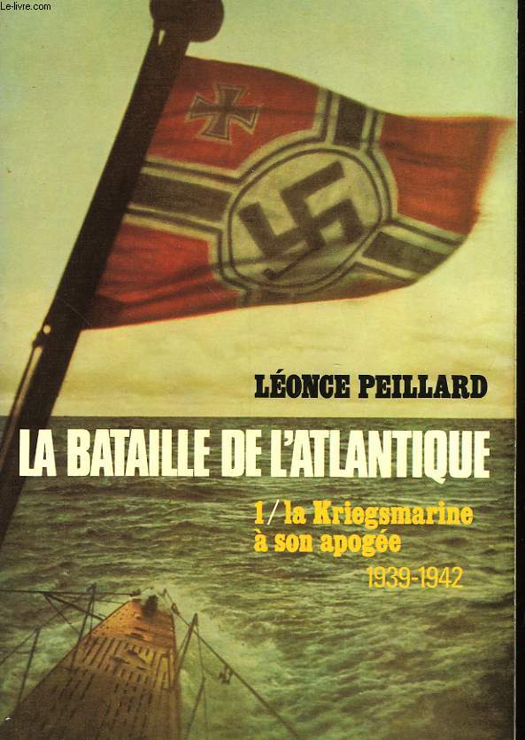 LA BATAILLE DE L'ATLANTIQUE - 1 - LA KRIEGSMARINE A SON APOGEE - 1939-1942