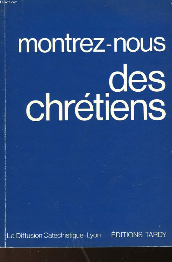 MONTREZ-NOUS DES CHRETIENS