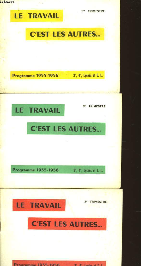 LE TRAVAIL C'EST LES AUTRES - 1er, 2nd, 3eme TRIMESTRE -CLASSES DE 3,4, LYCEES ET E.L. - 3 TOMES