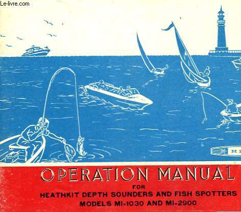 OPERATION MANUAL FOR HEATHKIT DEPTH SOUNDERS AND FISH SPOTTERS MODELS MI-1030 AND MI-2900