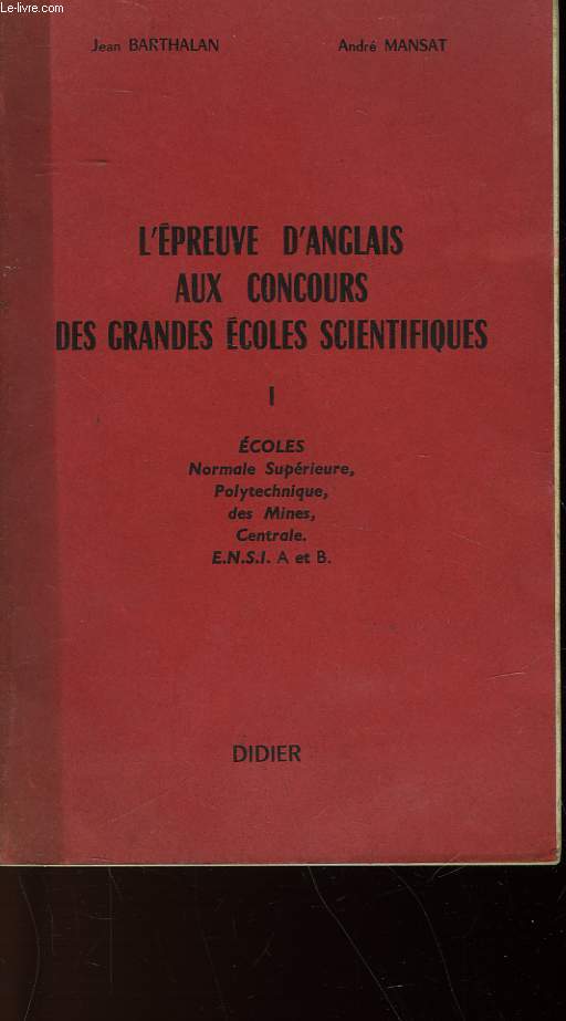 L'EPREUVE D'ANGALIS AUX CONCOURS DES GRANDES ECOLES SCIENTIFIQUES - I - ECOLES NORMALES SUPERIEURE, POLYTECHNIQU, DES MINES, CENTRALE, E. N. S. I. A ET B
