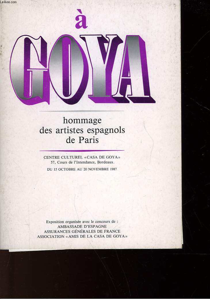 A GOYA - HOMMAGE DES ARTISTES ESPAGNOLS DE PARIS