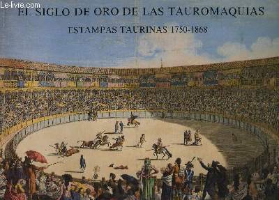 EL SIGLO DE ORO DE LAS TAUROMAQUIAS - ESTAMPAS - TAURINAS 1750-1868 - SALAS DE LA CALCOGRAFIA NACIONAL REAL ACADEMIA DE BELLAS ARTES DE SAN FERNANDO