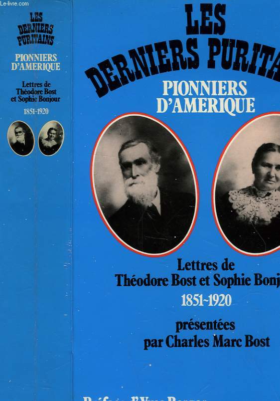 LES DERNIERS PURITAINS - PIONNIERS D'AMERIQUE 1851-1920 - LETTRES DE THEODORE BOST ET SOPHIE BONJOUR