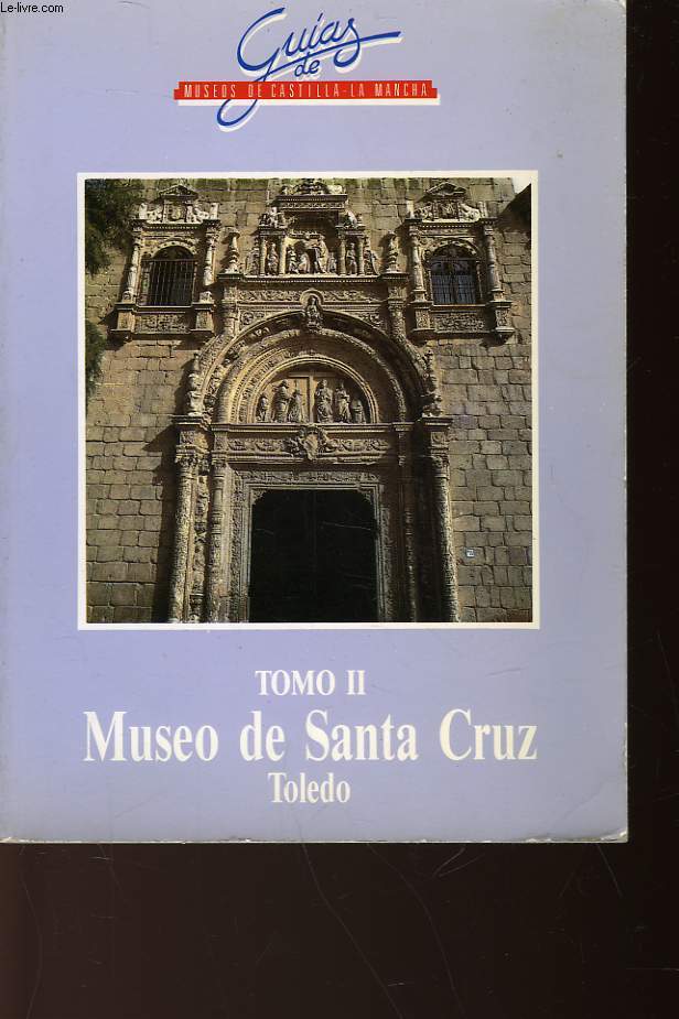 GUIAZ DE MUSEOS DE CASTILLA-LA MANCHA - TOMO II - MUSEO DE SANTA CRUZ