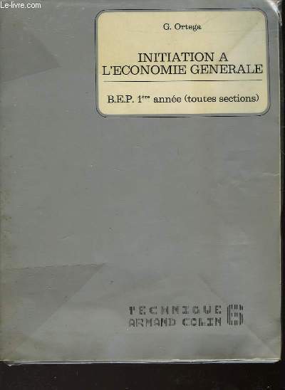 INITIATION A L'ECONOMIE GENERALE - B. E. P. 1 ANNEE ( TOUTES SECTIONS)