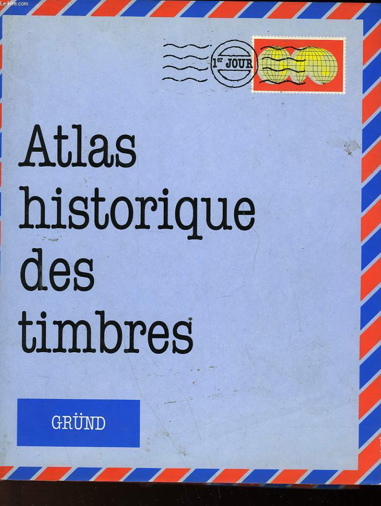 ATLAS HISTORIQUE DES TIMBRES - STUART ROSSITER ET JOHN FLOWER