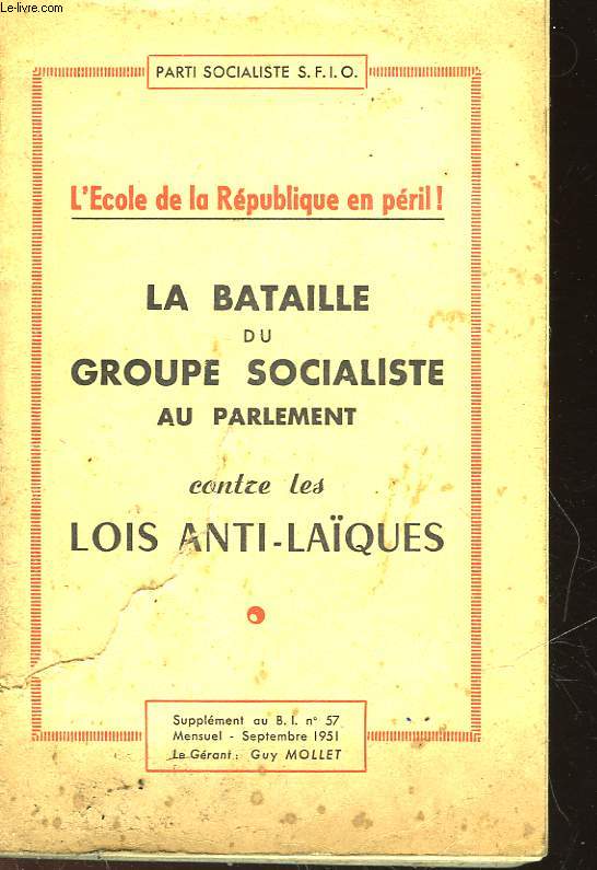 L'ECOLE DE LA REPUBLIQUE EN PERIL! - LA BATAILLE DU GROUPE SOCIALISTE AU PARLEMENT CONTRE LES LOIRS ANTI-LAQUES - SUPPLEMENT AU B. I. N57