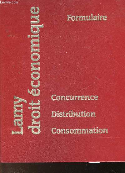 DROIT ECONOMIQUE - CONCURRENCE - DISTRIBUTION - CONSOMMATION - FORMULAIRE