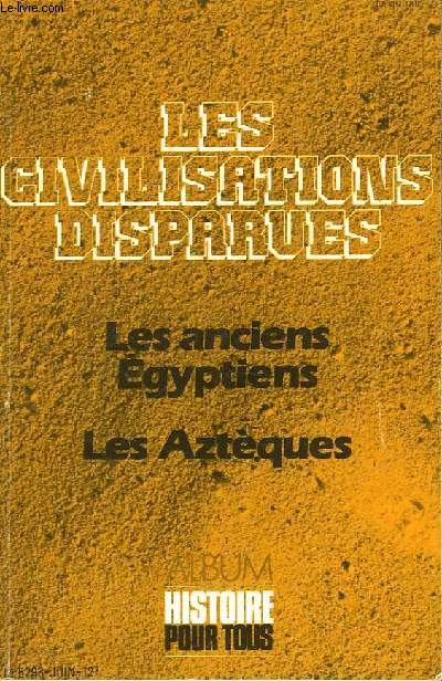HISTOIRES POUR TOUS - HORS SERIE N5 - N8 - LES CIVILISATION DISPARUES - LES ANCIENS EGYPTIENS - LES AZTEQUES