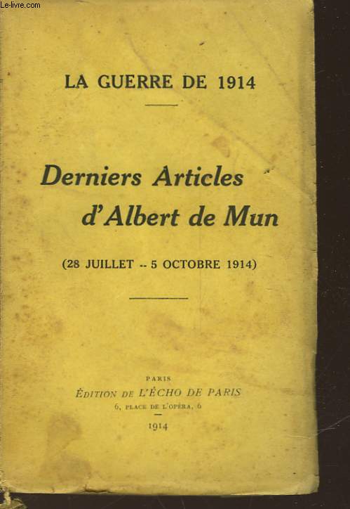 LA GUERRE DE 1914 - DERNIERS ARTICLES D'ALBERT DE MUN - 28 JUILLET - 5 OCTOBRE 1914