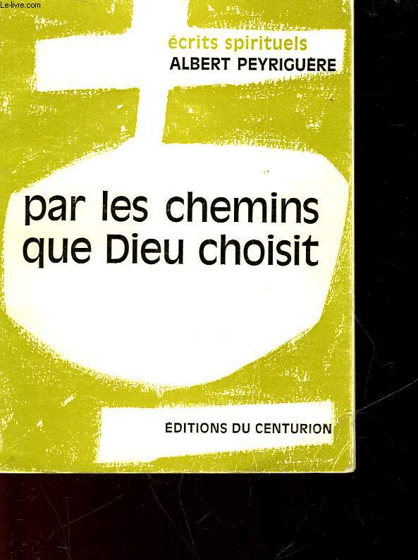 ECRITS SPIRITUELS DU PERE PEYRIGUERE - TOME 2 - PAR LES CHEMINS QUE DIEU CHOISIT