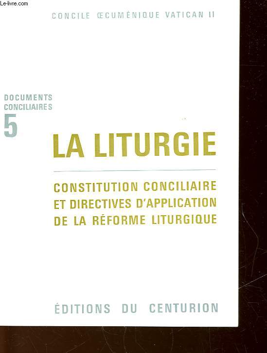 LA LITURGIE CONSTITUTION CONCILIAIRE ET DIRECTIVES D'APPLICATION DE LA REFORME LITURGIQUE - N5