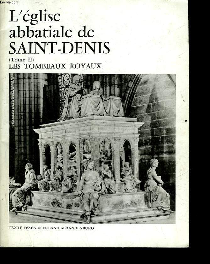 L'EGLISE ABBATIALE DE SAINT-DENIS - TOME 2 - LES TOMBEAUX ROYAUX