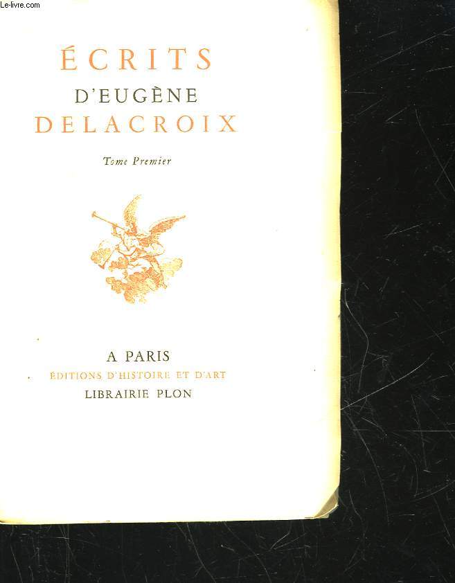 ECRITS D'EUGENE DELACROIX - TOME PREMIER