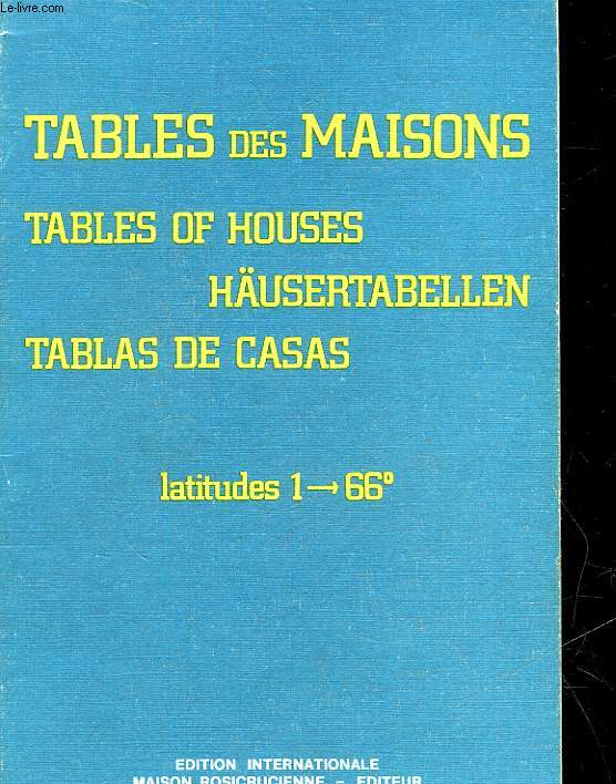 TABLES DES MAISONS - TABLES OF HOUSES - HAUSERTABELLEN - TABLAS DE CASAS - PLACIDUS LATITUDES 1 -> 66