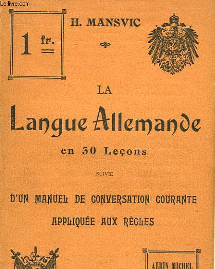 LA LANGUE ALLEMANDE - SUIVIE D'UN MANUEL DE CONVERSATION COURANTE APPLIQUEE AUX REGLES