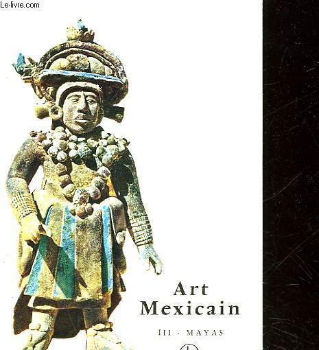 ART MEXICAIN - III - MAYAS