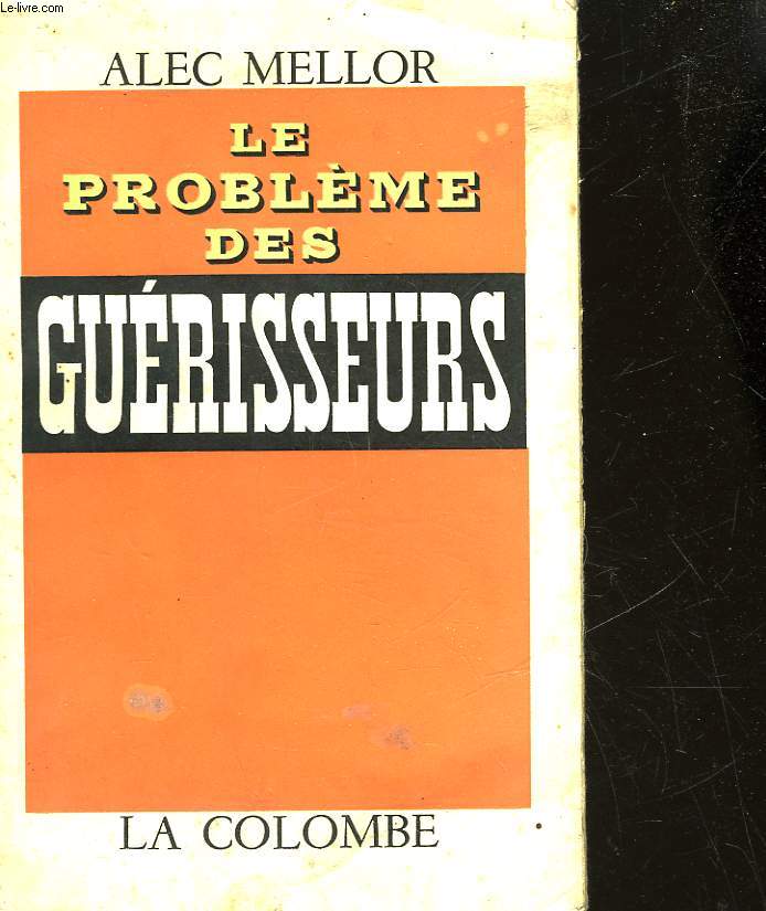 LE PROBLEME DES GUERISSEURS - ESSAI HISTORIQUE ET CRITIQUE