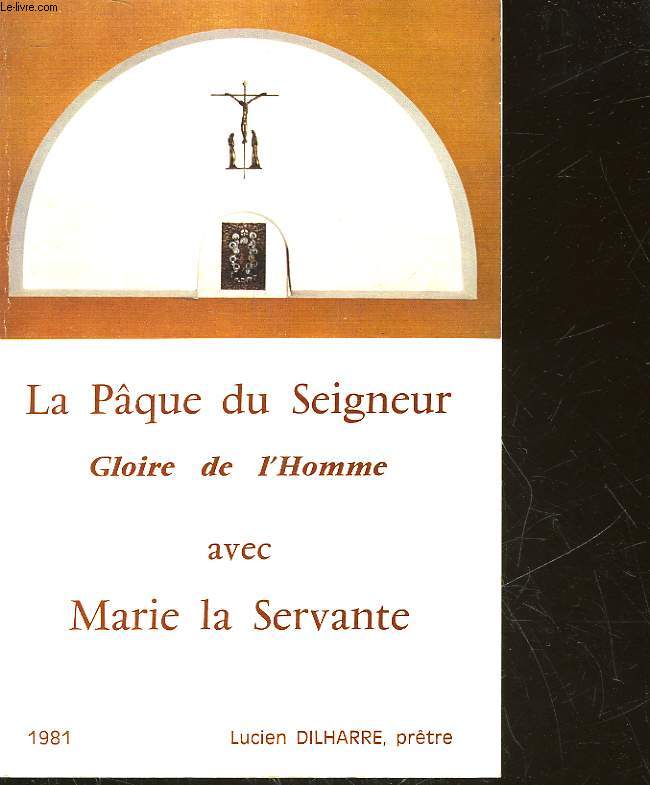 LA PAQUE DU SEIGNEUR - GLOIRE DE L'HOMME AVEC MARIE LA SERVANTE
